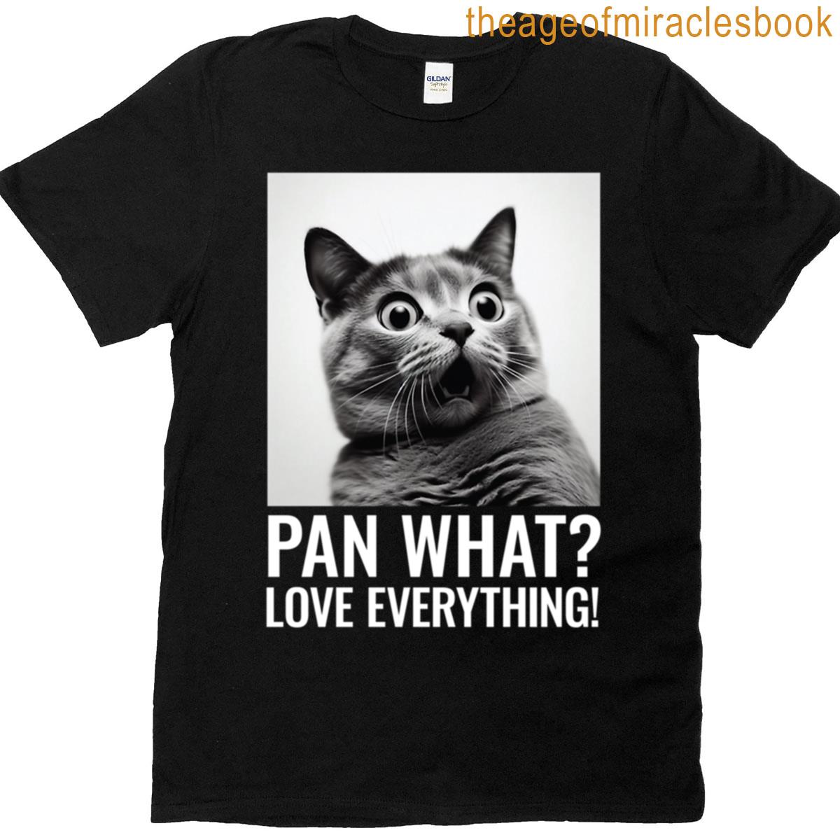 Pan What Love Everything Bold Pansexual Pride Expression Celebrate Inclusive Love And Identity Joyfu T-shirt