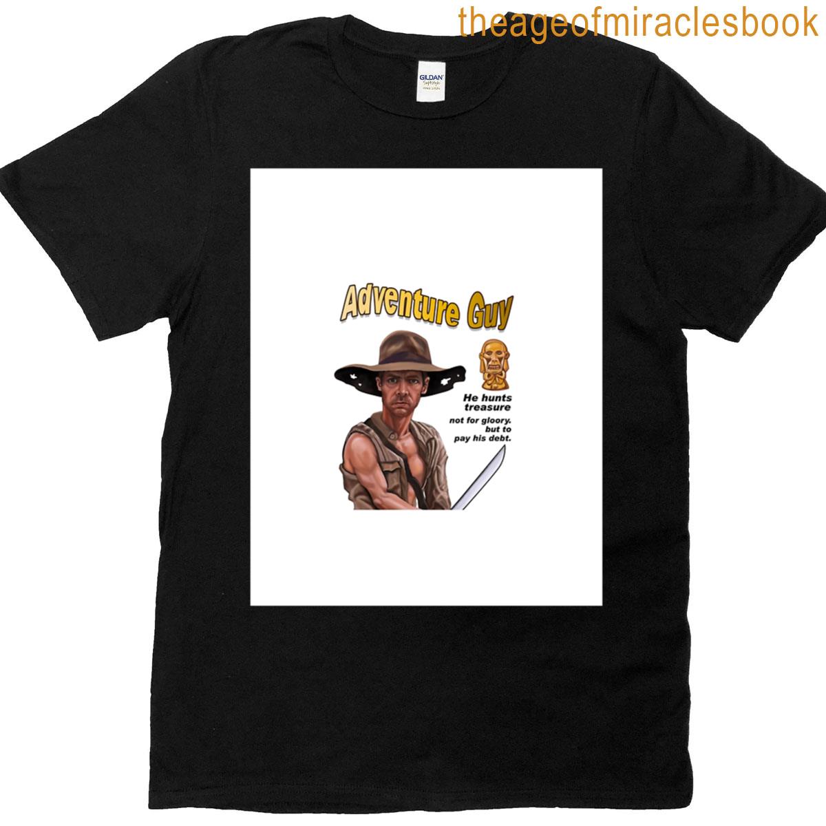 Adventure Guy He Hunts Treasure Not For Glory But To Pay His Debt Parody Indiana Jones Adventure Tre T-shirt
