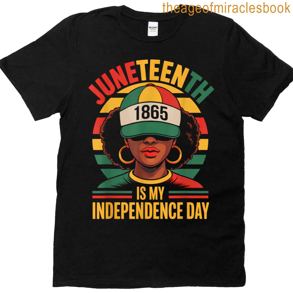 Juneteenth Is My Independence Day Black Women Black History T-shirt