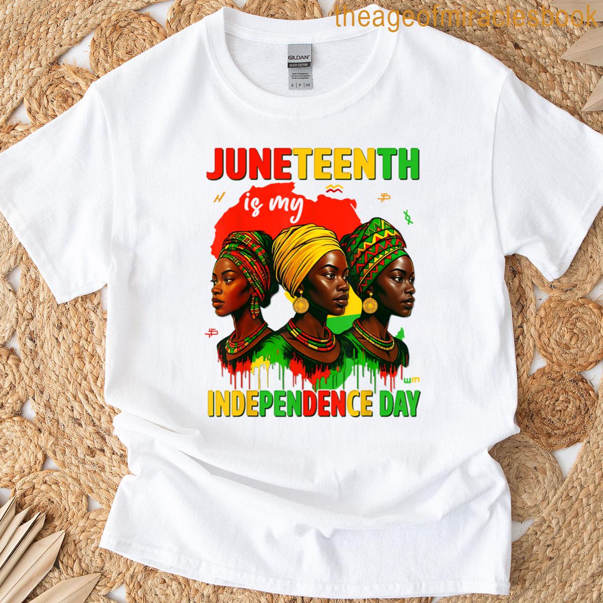 Juneteenth Is My Independence Day Pride African Africa Women T-shirt