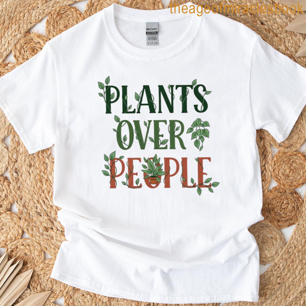 Plants Over People Funny Plant Lover Quote For Introverts Gardeners T-shirt