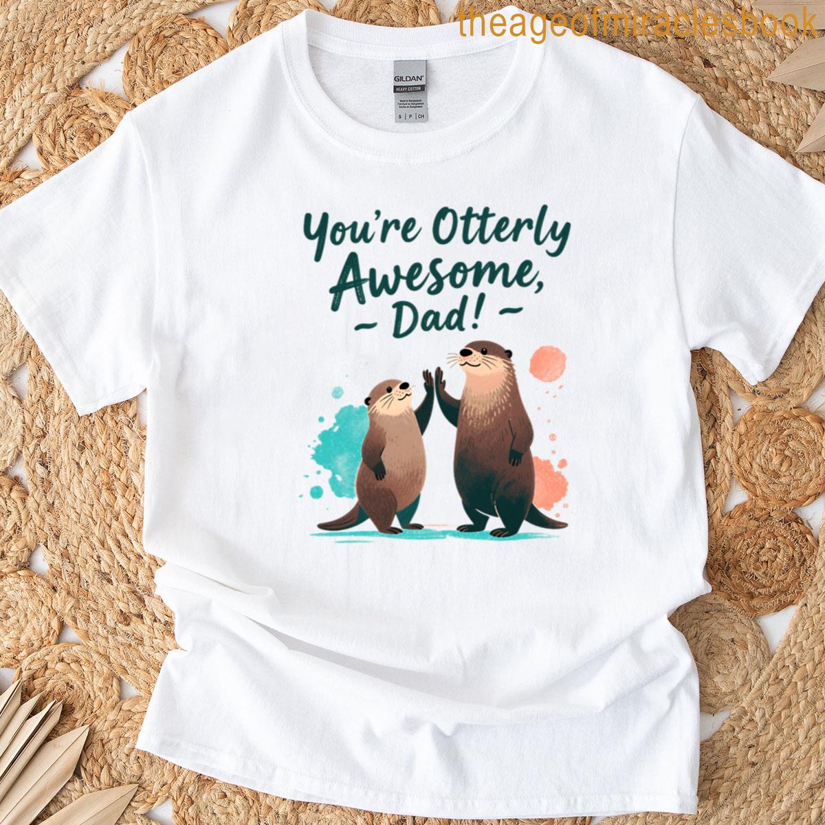 Youre Otterly Awesome Dad – Cute Fathers Day Otter Pun T-shirt