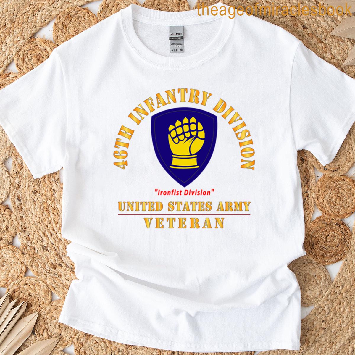 Army – Ssi – 46th Infantry Division – Ironfist Division – Us Army Veteran X 300 T-shirt