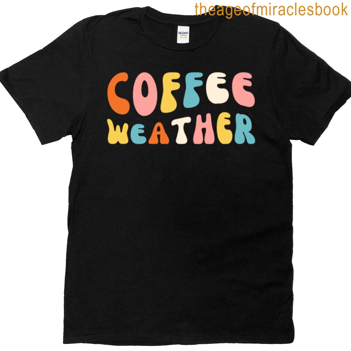 Groovy Coffee Weather Coffee Drinker Funny Coffee Lover T-shirt