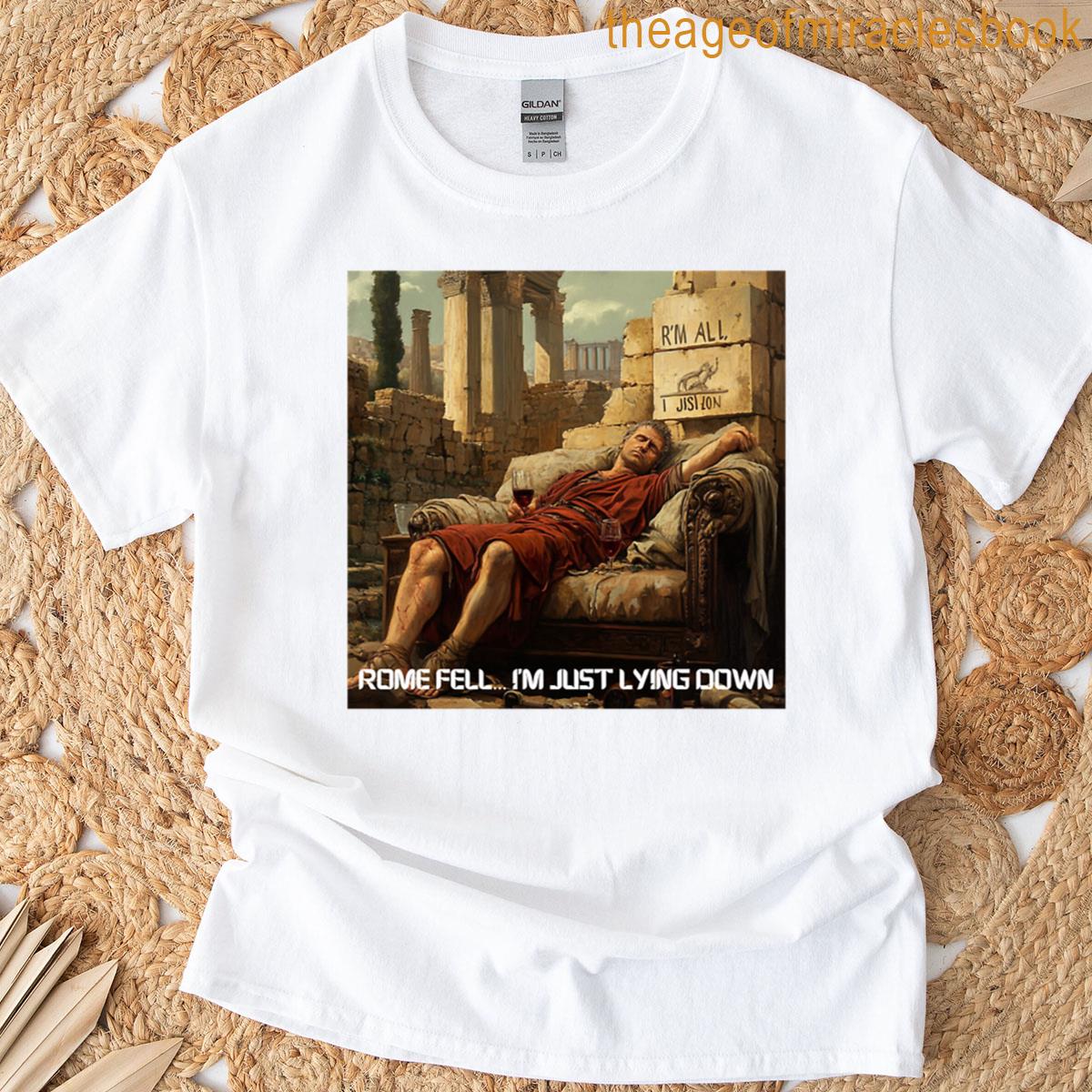 Rome Fell Im Just Lying Down T-shirt