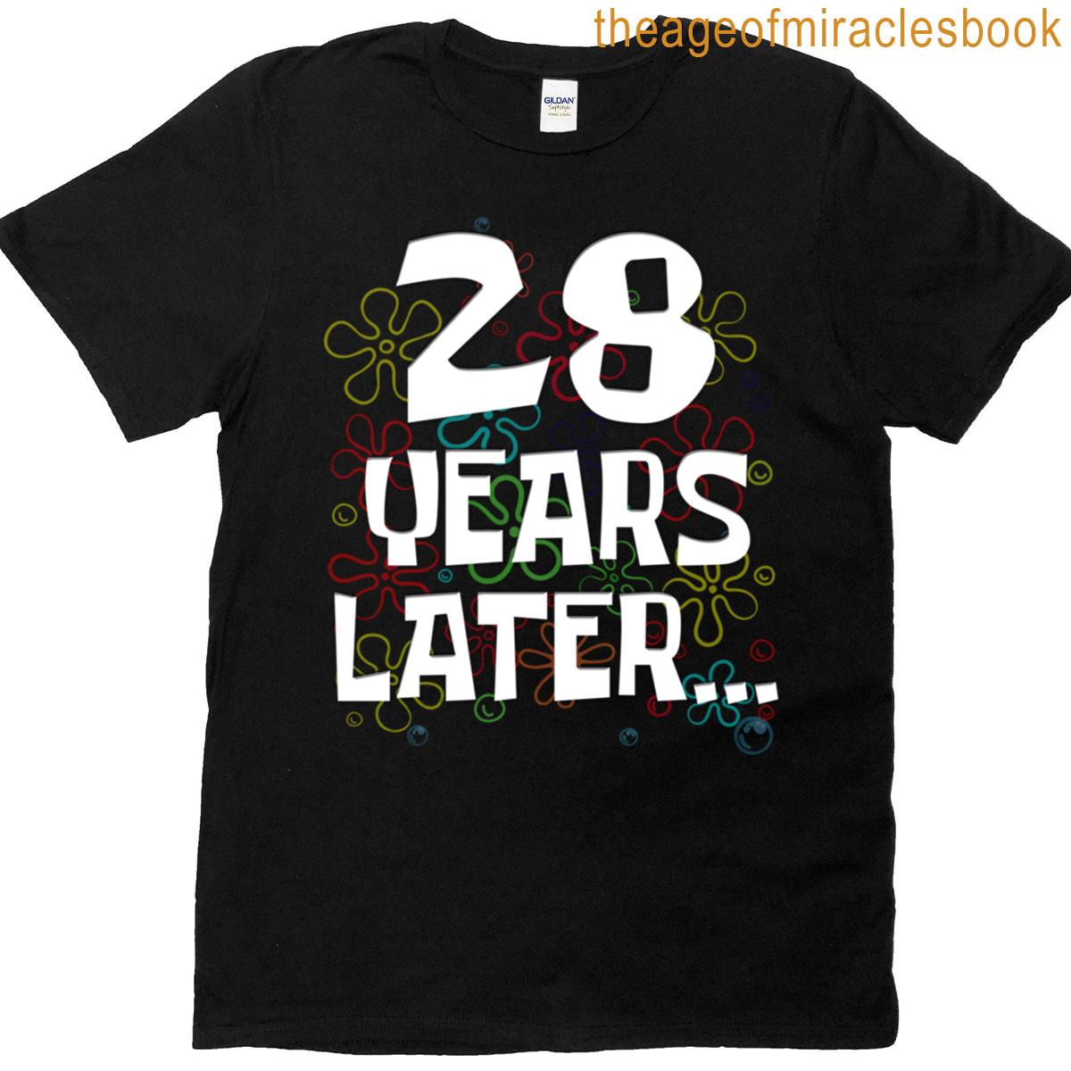 28 Years Later Funny Meme 28 Year Old 28th Birthday T-shirt