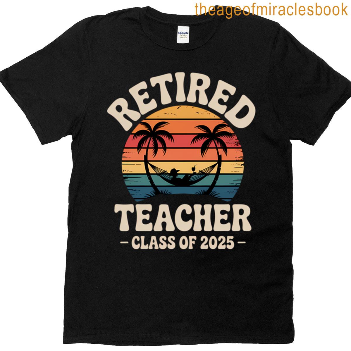 Funny Teacher Retirement Saying Retired Teacher Class Of 2025 T-shirt