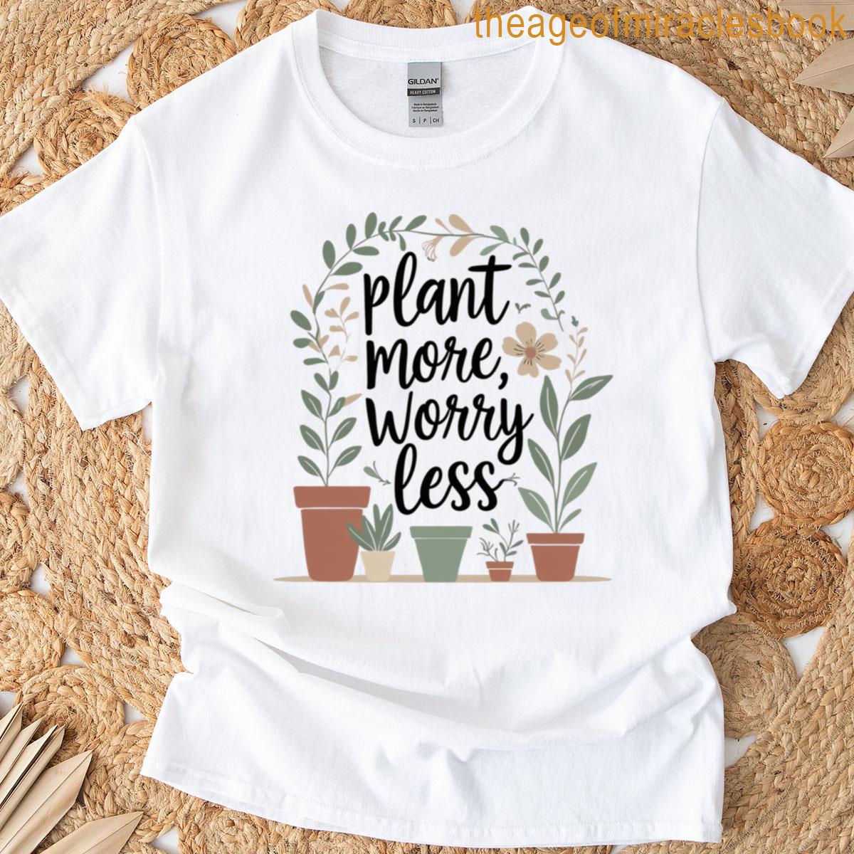 Plant More Worry Less Boho Plant Lover Design T-shirt