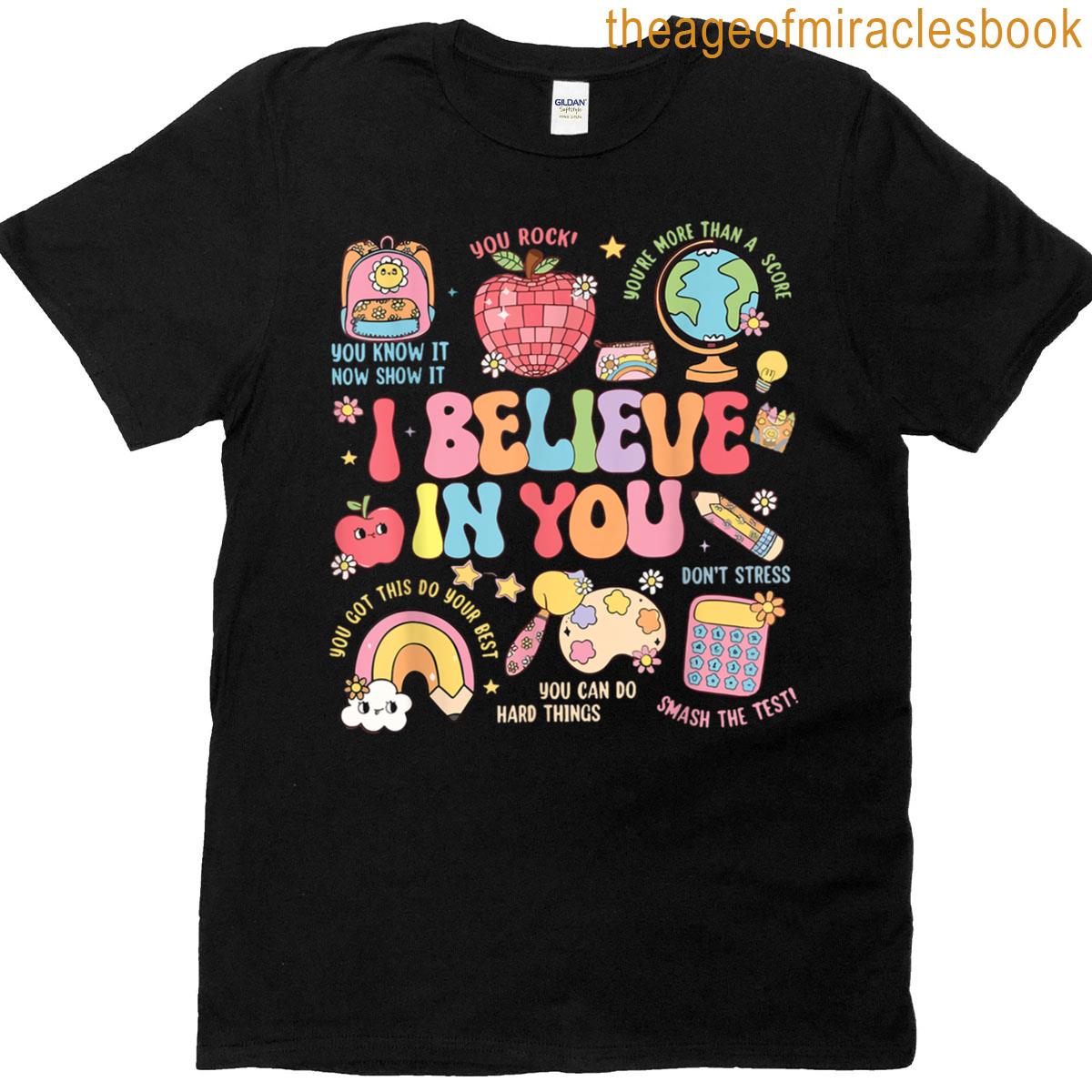 Motivational I Believe In You Students Teacher Testing Day T-shirt