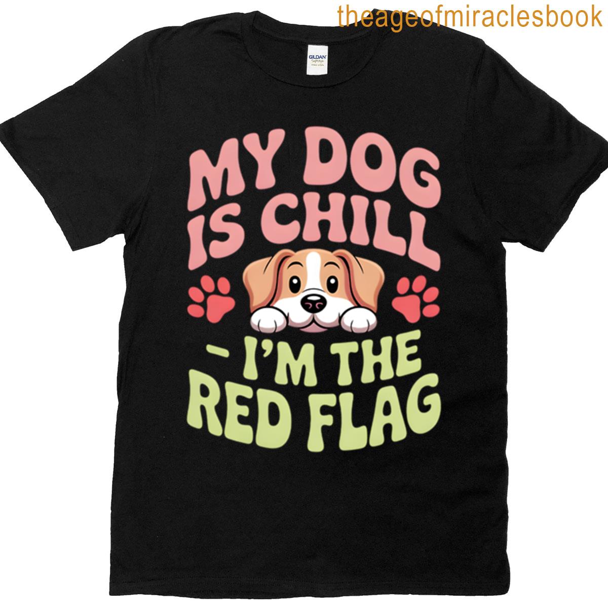 Dog Is Friendly I Am Not Red Flag Dog Humor T-shirt