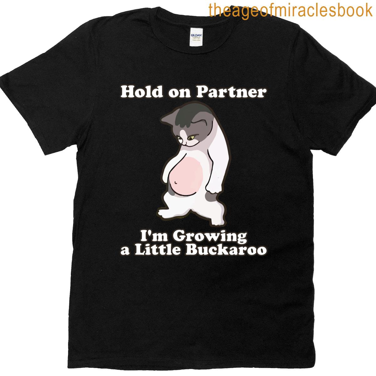 Hold On Partner Im Growing A Little Buckarro Funny Cat Meme T-shirt
