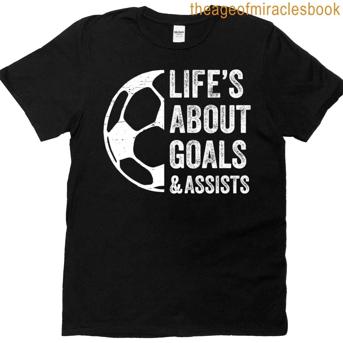 Lifes About Goals And Assists Soccer Player Funny Soccer T-shirt