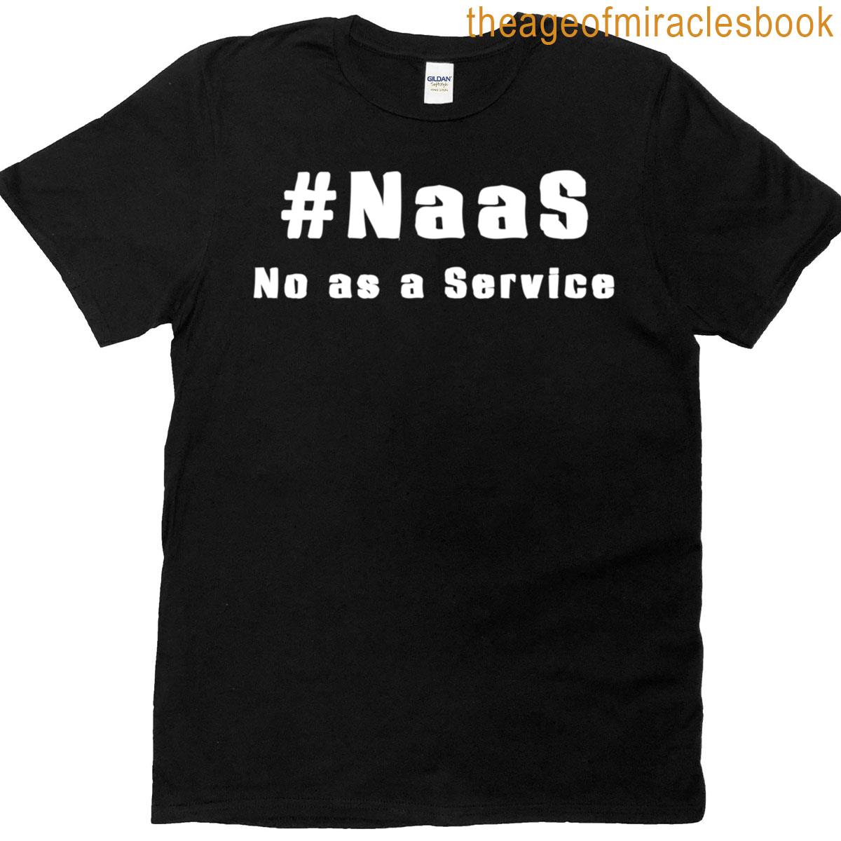Naas No As A Service Funny Saying No As A Service Tee T-shirt