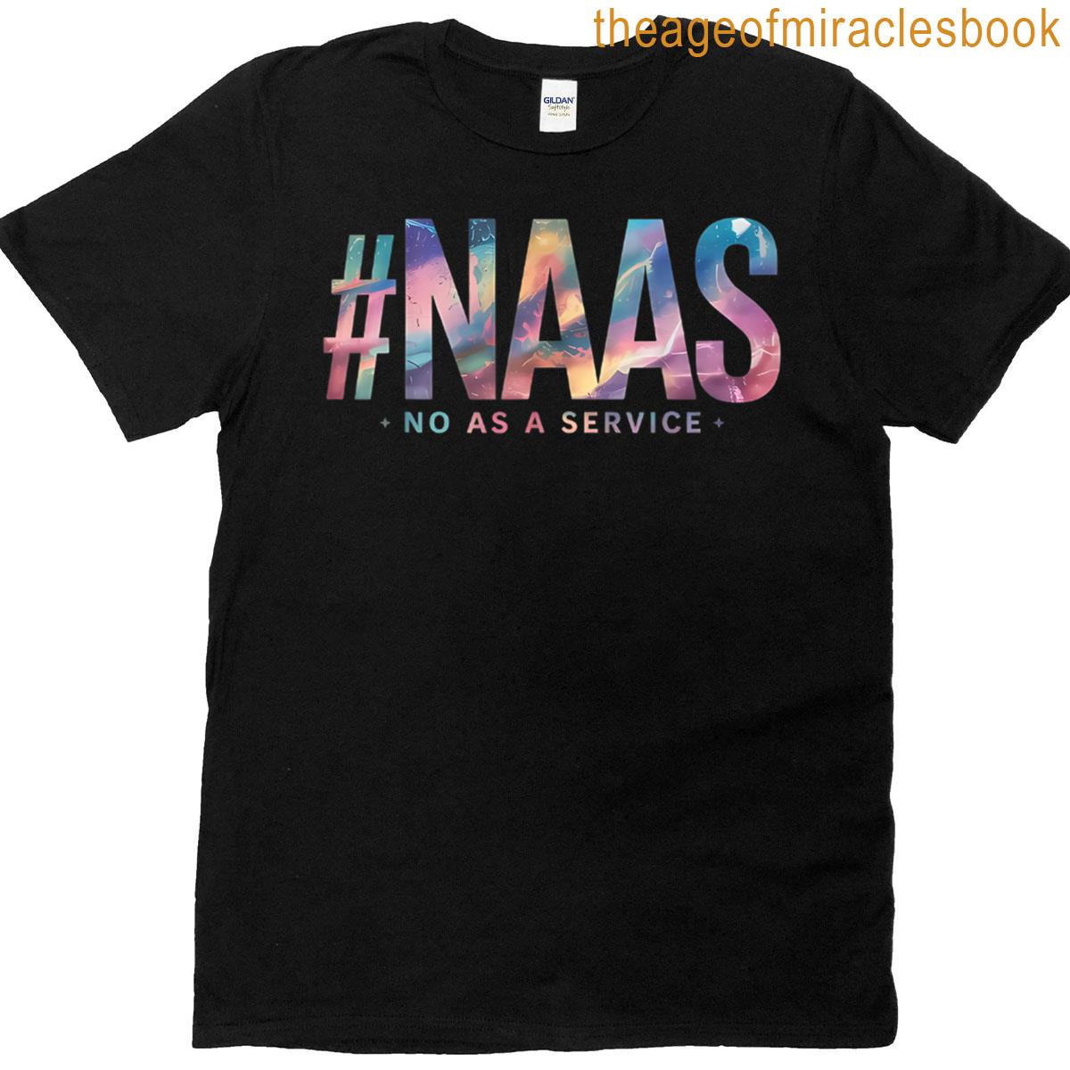 Naas No As A Service Saying Funny Naas No As A Service T-shirt