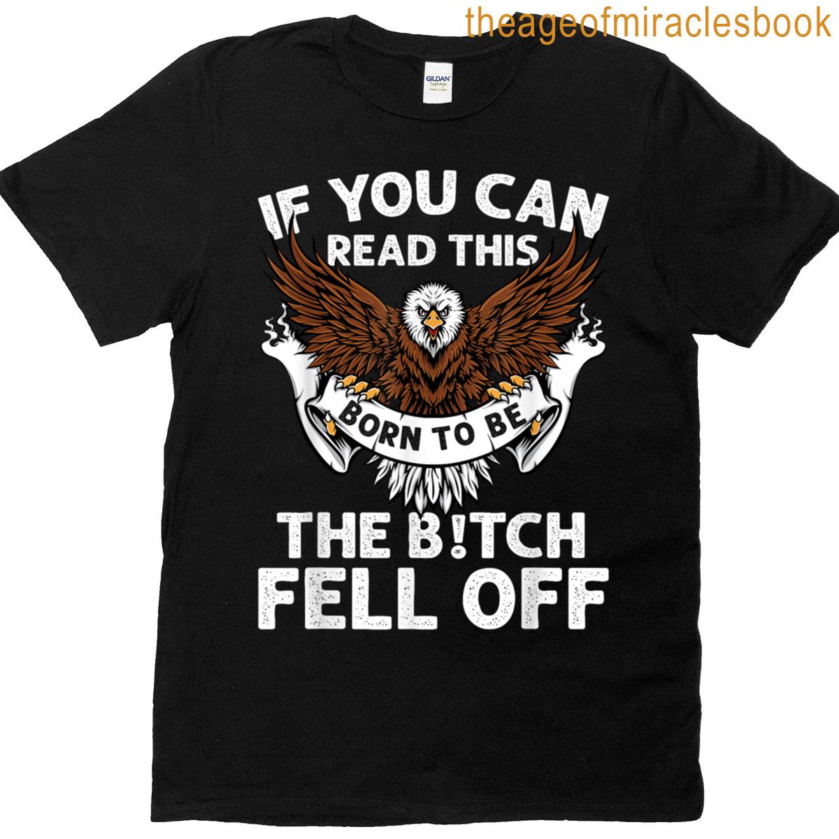 If You Can Read This The Btch Fell Off Funny Biker T-shirt