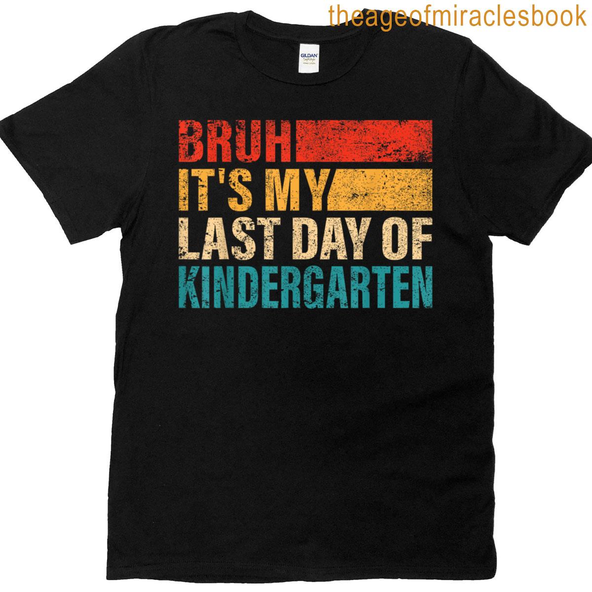 Kindergarten Student Bruh Its My Last Day Of Kindergarten T-shirt