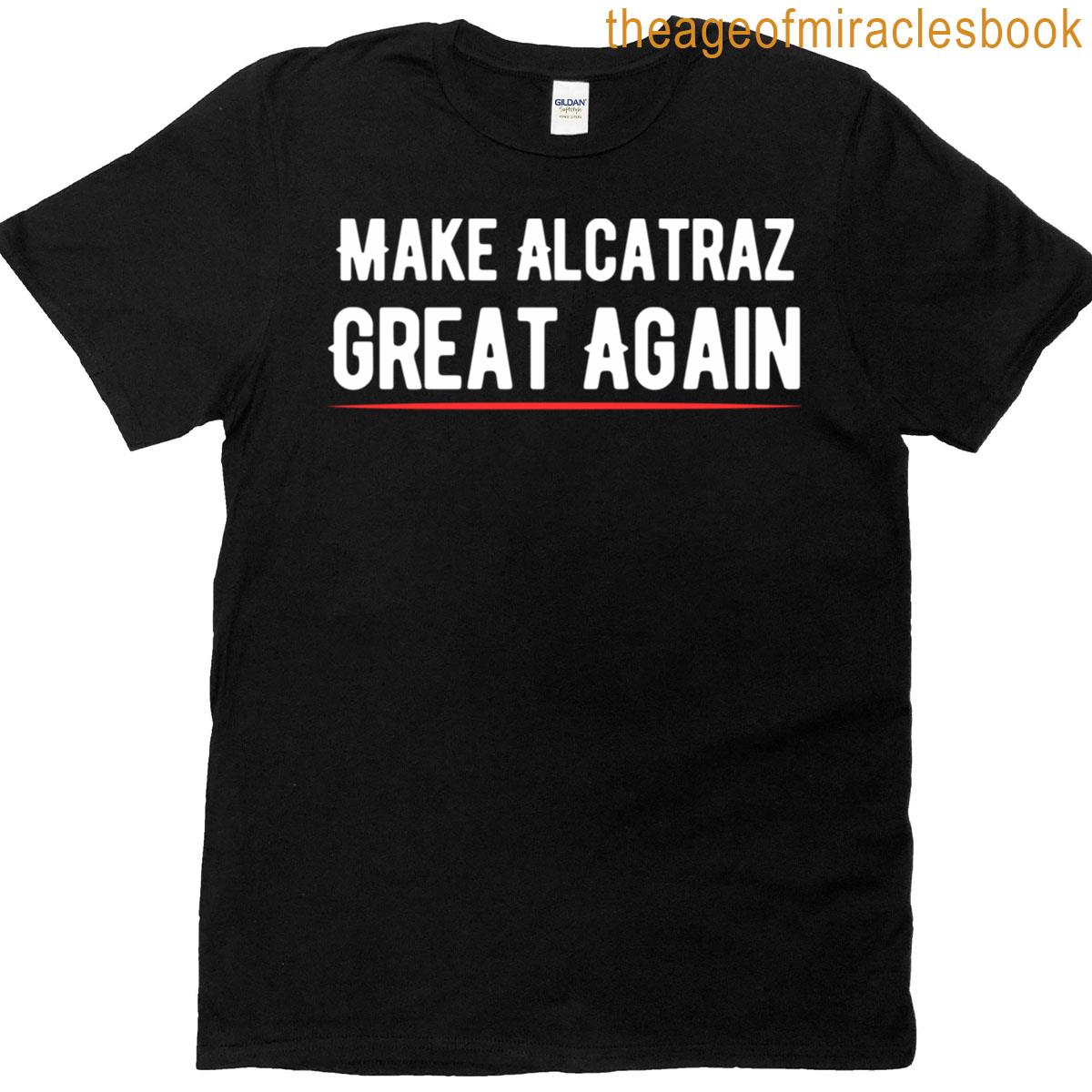 Funny Make Alcatraz Great Again Satirical Political Dark Humor Prison Island History Buff Meme Gif T-shirt