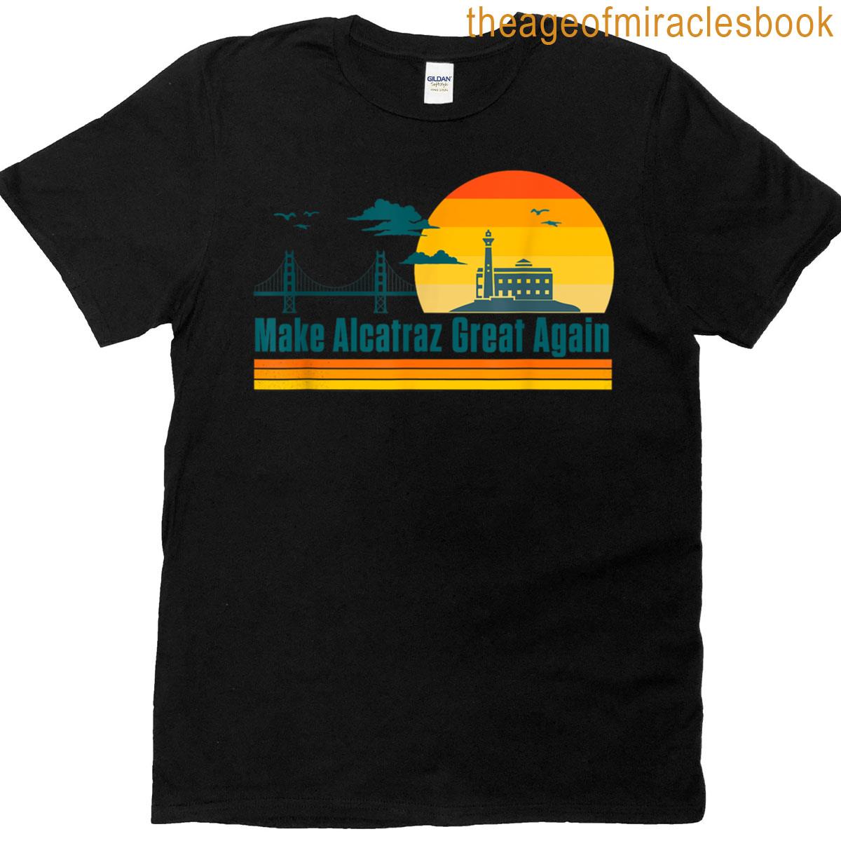 Funny Make Alcatraz Great Again Sf Rock Alcatraz Great Again T-shirt