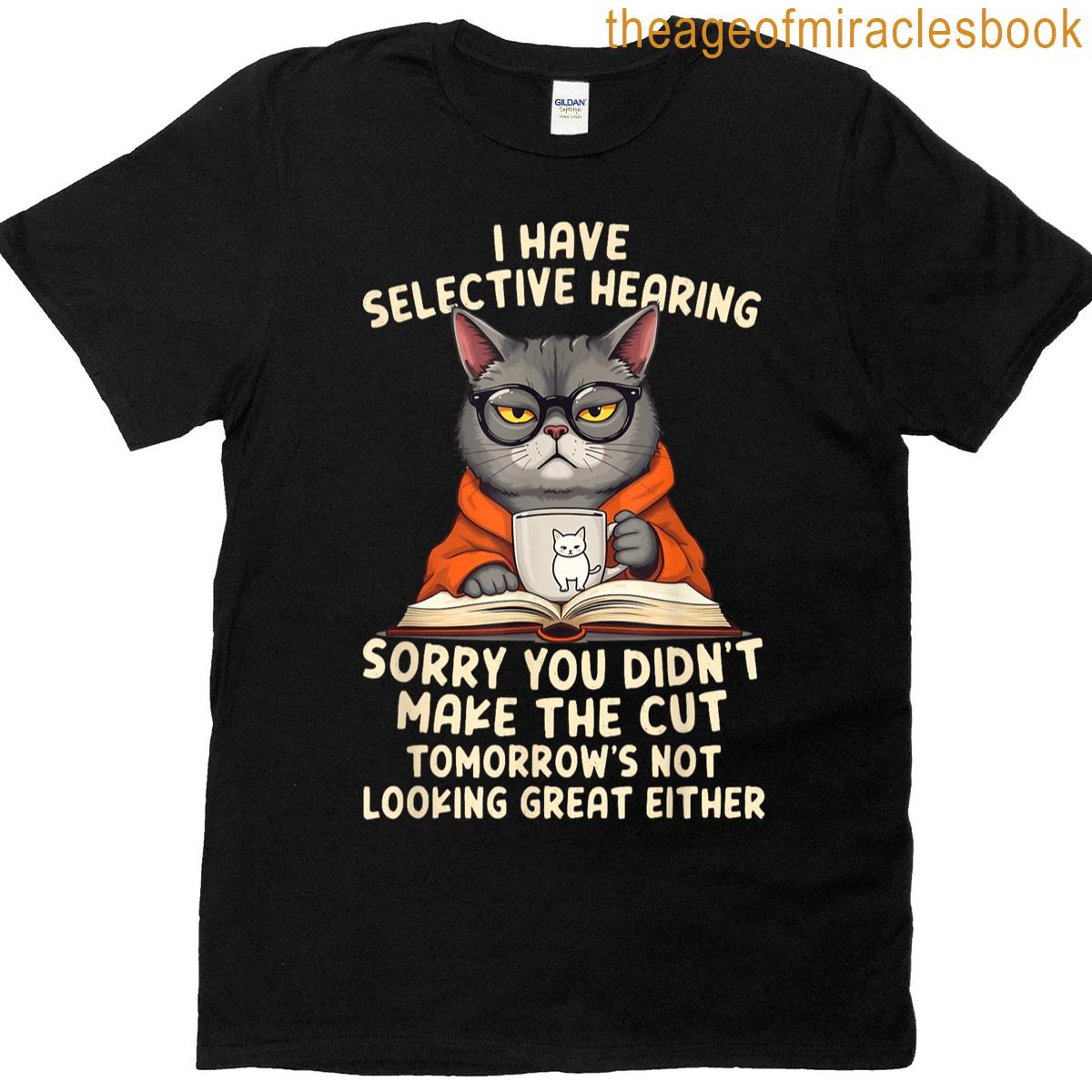 I Have Selective Hearing Sarcastic Saying Funny Cat Meme T-shirt
