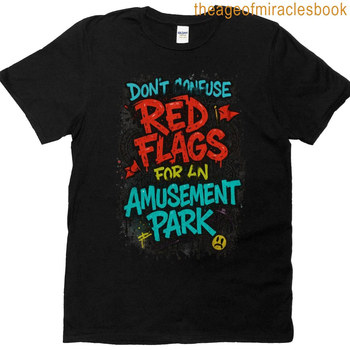 Dont Confuse Red Flags For An Amusement Park Design Oversized T-shirt