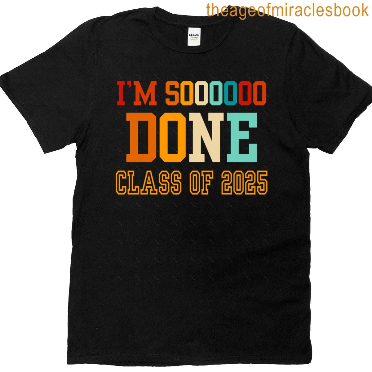Funny Graduation Im Sooo Done Class Of 2025 Gifts Oversized T-shirt