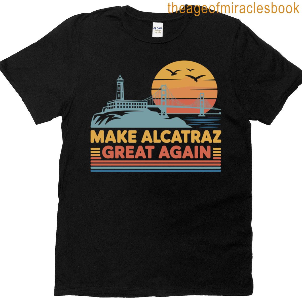 Funny Make Alcatraz Great Again Sf Rock Alcatraz T-shirt