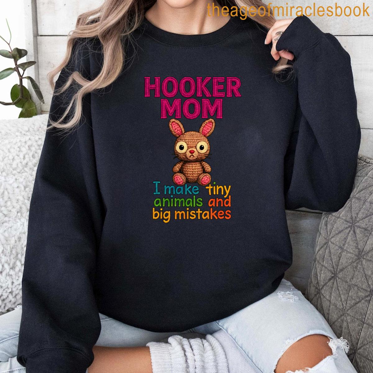 tiny hoocker Hooker Mom I Make Tiny Animals And Big Mistakes T-shirt