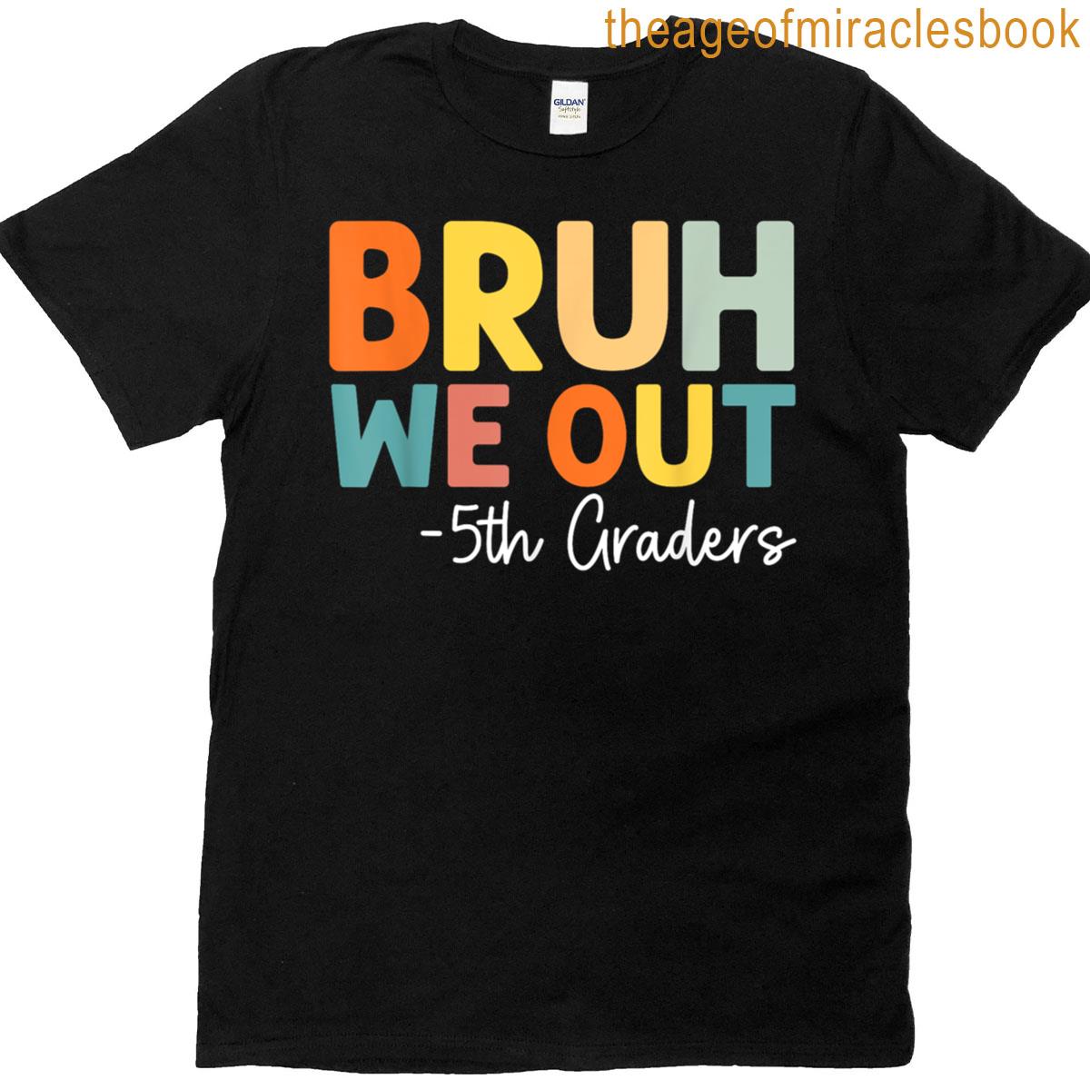 Last Day Of School 5th Third Grade Bruh We Out 5th Graders T-shirt