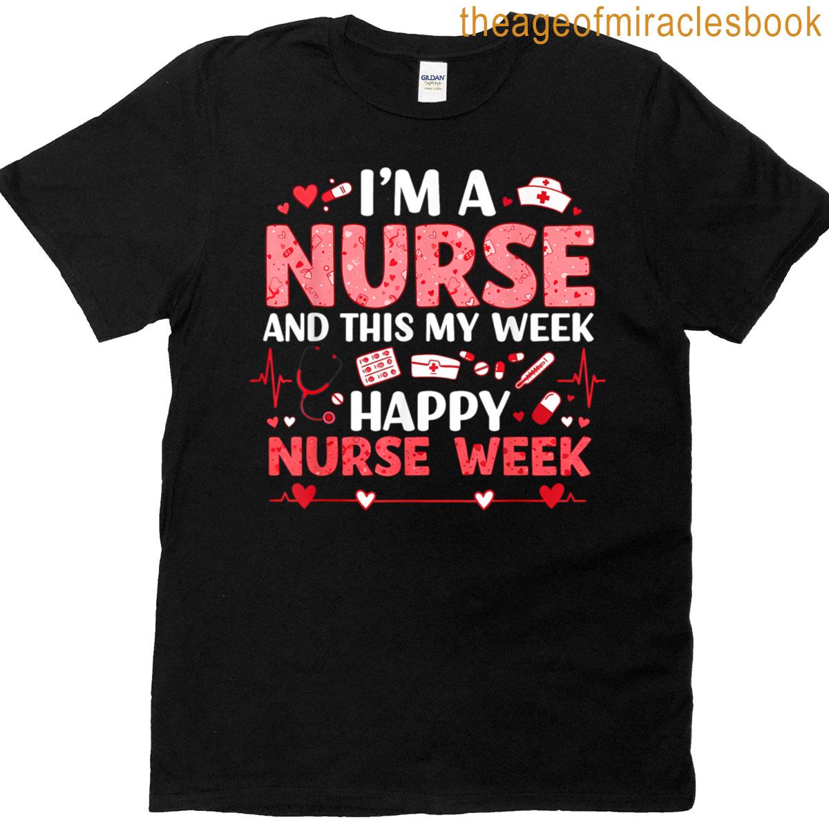 Nurses Week 2025 Im A Nurse And This Is My Week T-shirt