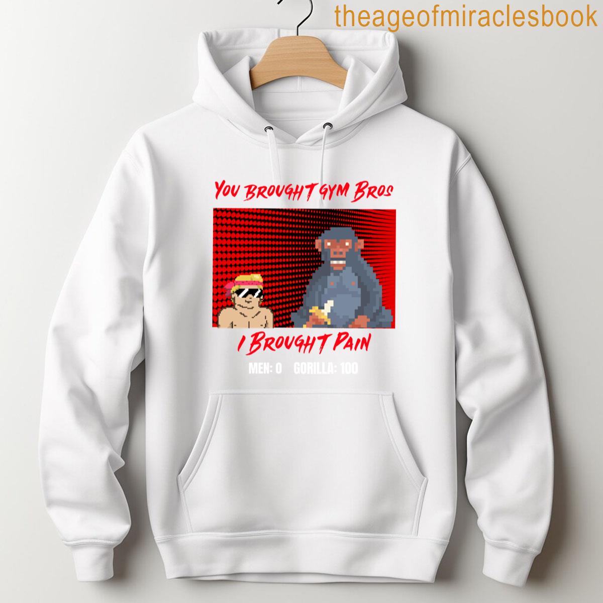 Alternative view of You Brought Gym Bros I Brought The Pain T-shirt