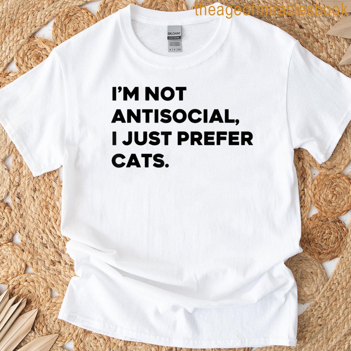 Im Not Antisocial I Just Prefer Cats T-shirt