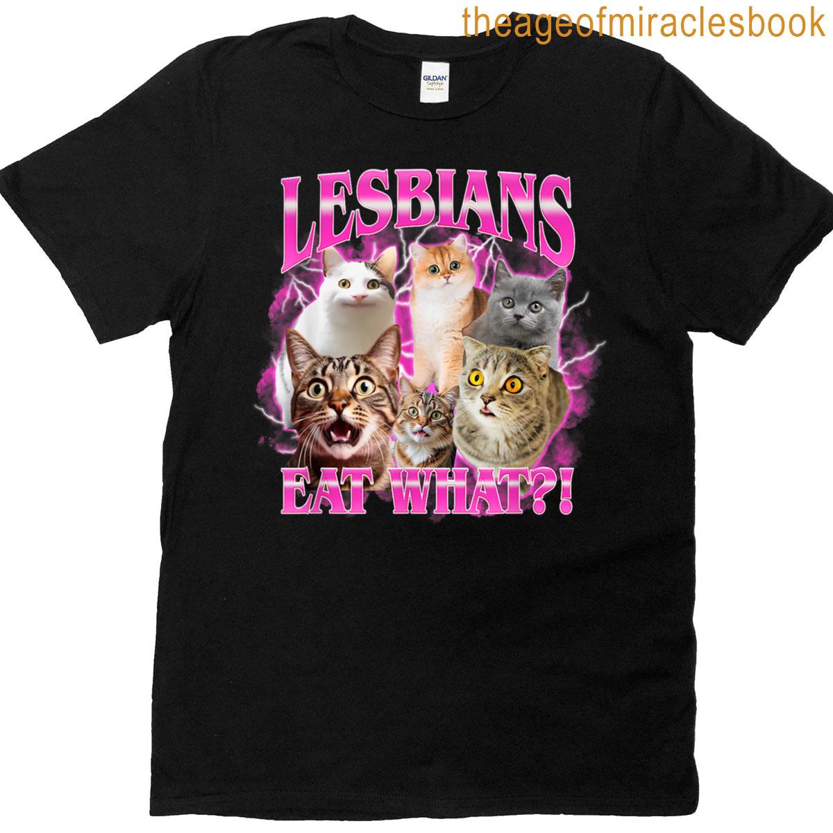 Lesbians Eat What Funny Cat Meme Gay Pride Lgbtq T-shirt