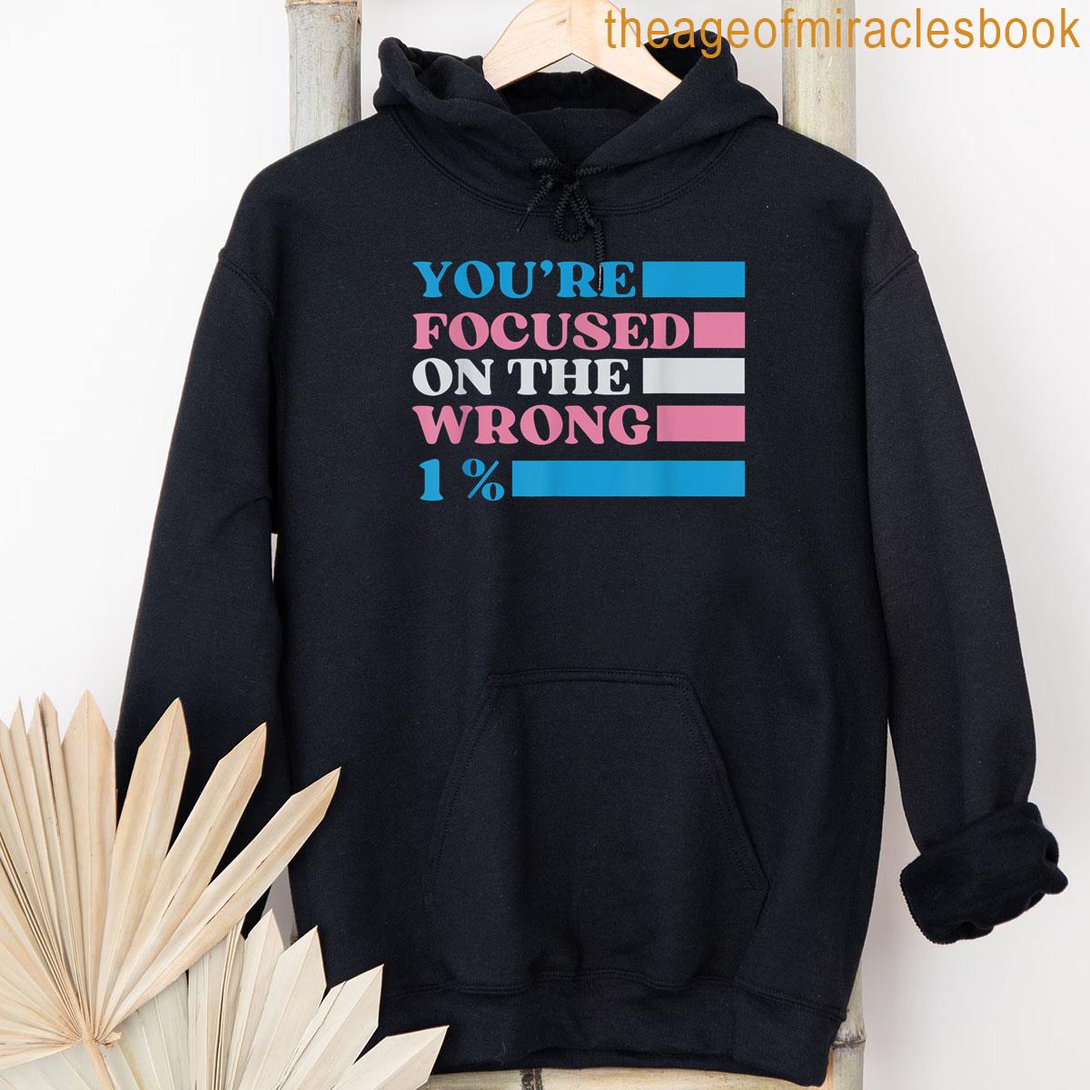 Alternative view of Youre Focused On The Wrong 1 Transgender Lgbtq Queer Ally T-shirt