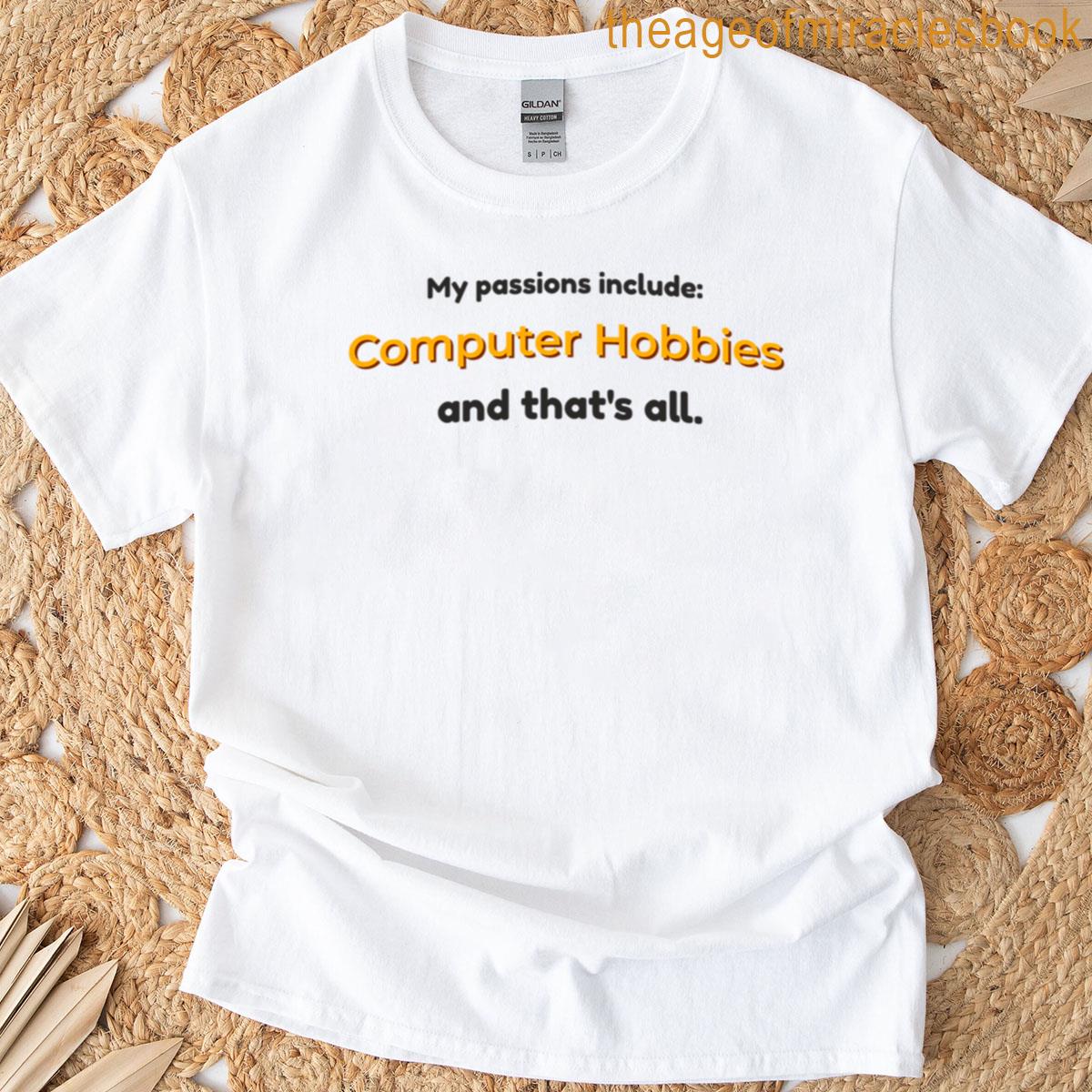 Computer Hobbies Is My Passion T-shirt