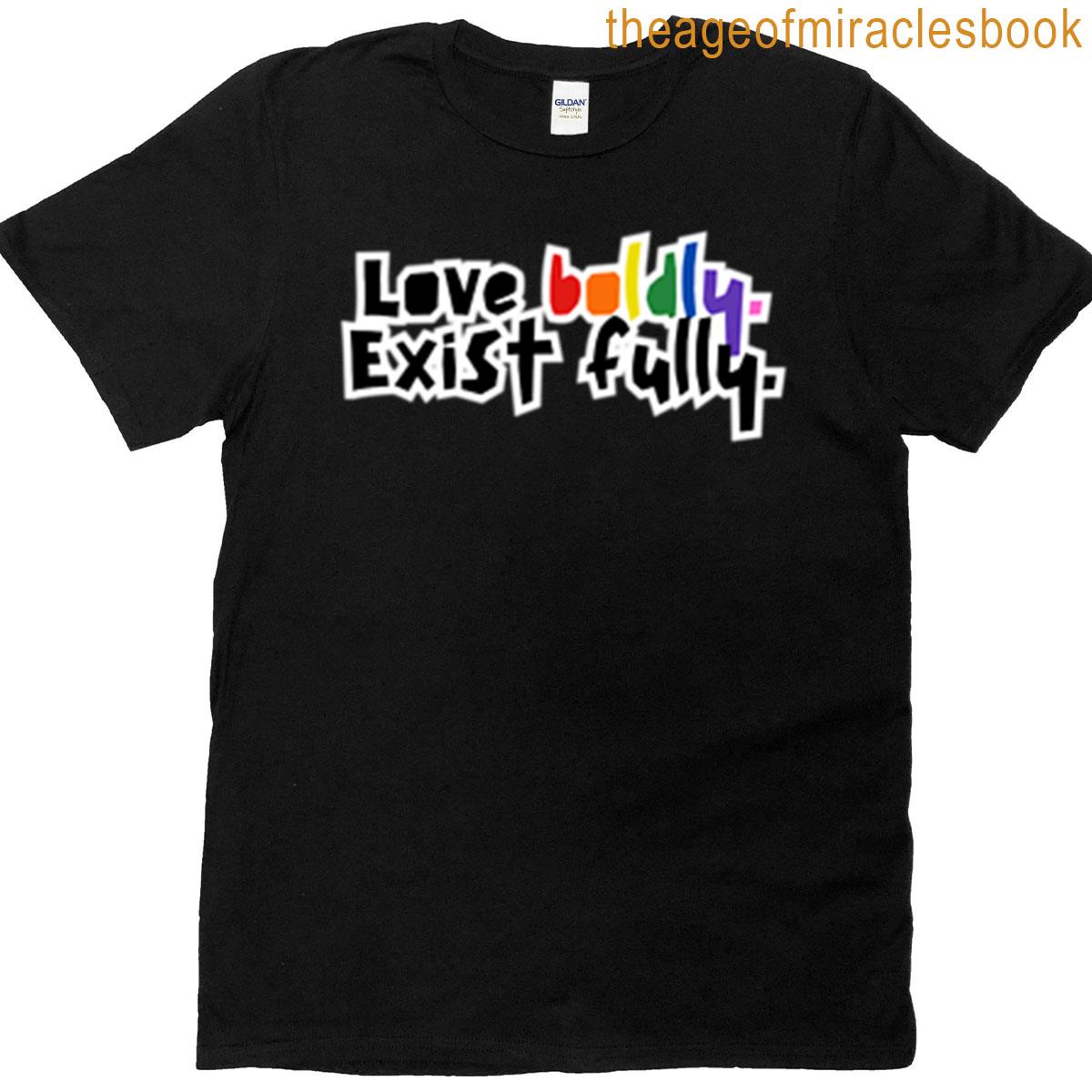 Love Boldly Exist Fully Lgbtq Pride T-shirt