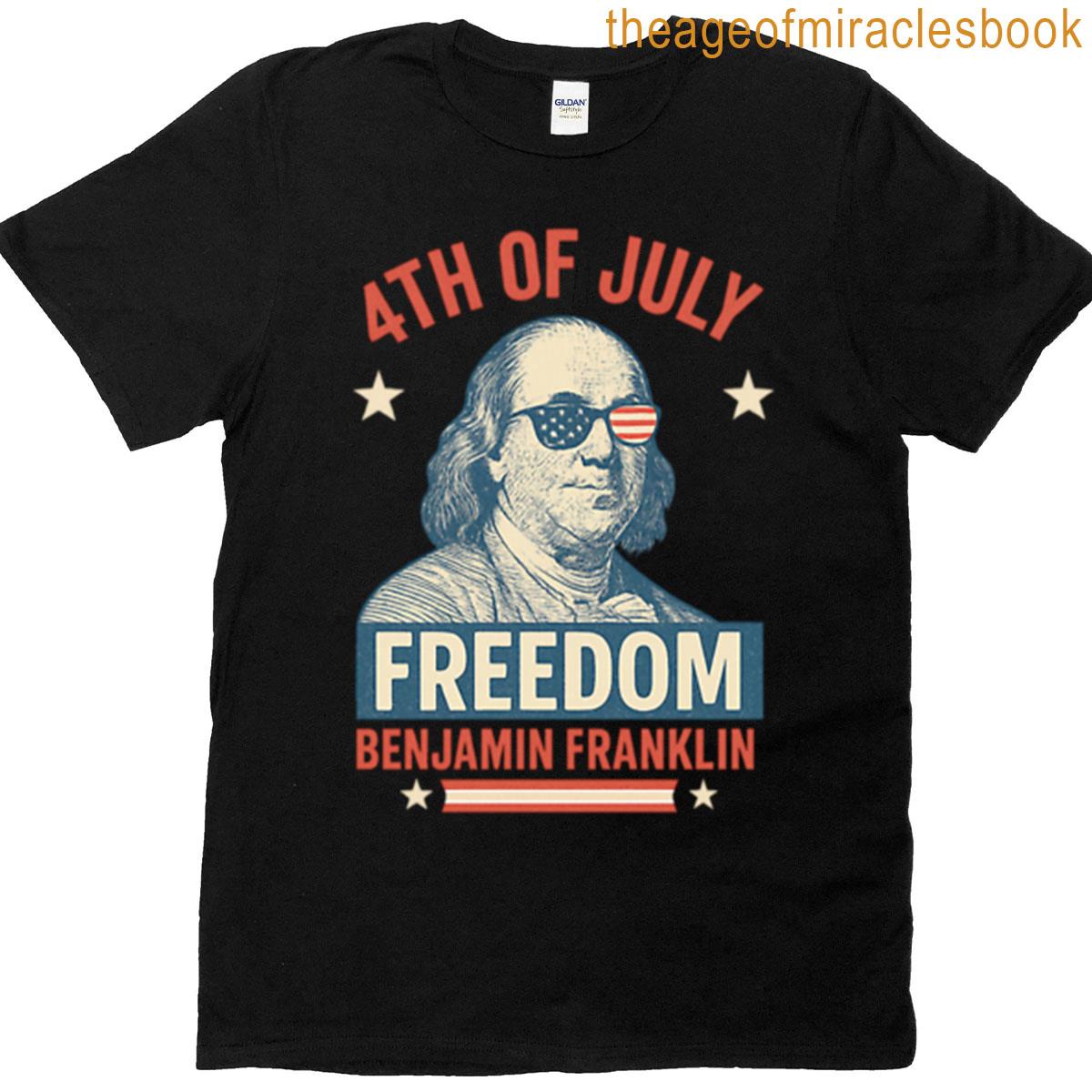 Ben Franklin Freedom Never Goes Out Of Style T-shirt