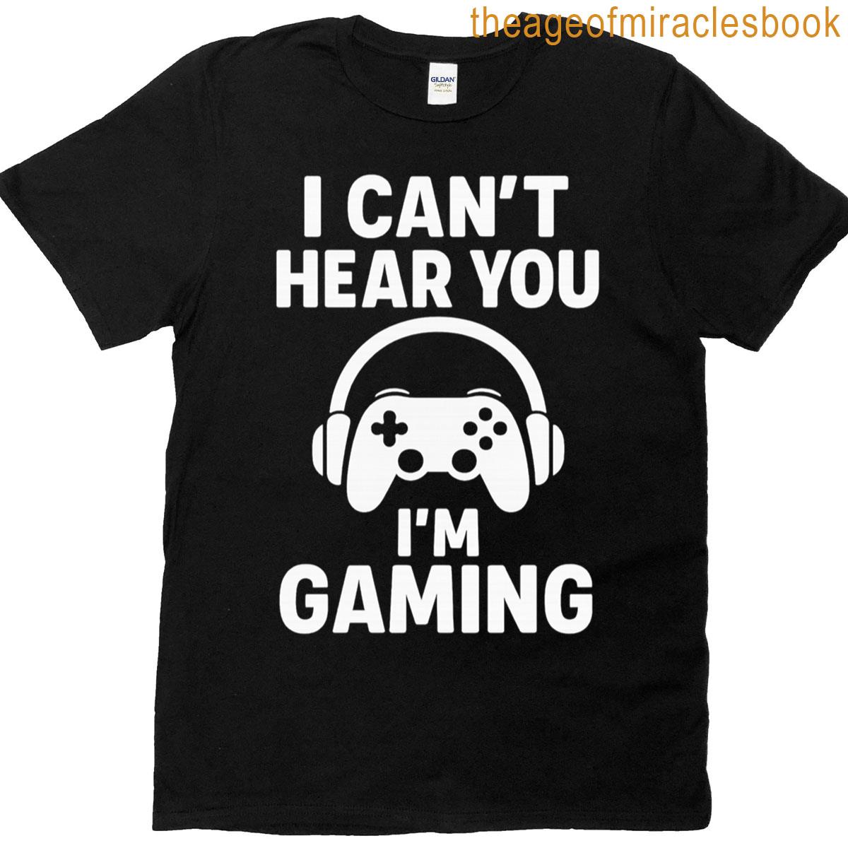 I Cant Hear You Im Gaming Funny Gamer Quote With Headphones And Controller T-shirt