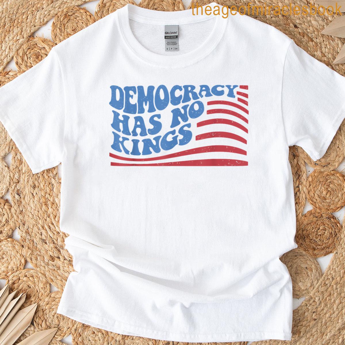 Democracy Has No Kings American Flag 4th Of July T-shirt