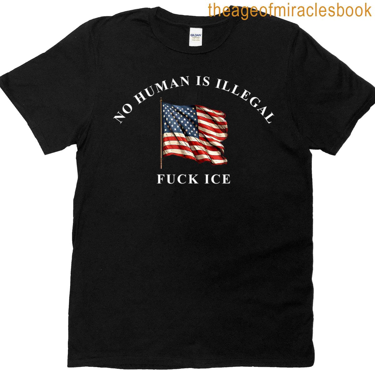 No Human Is Illegal F Ck Ice Usa Flag Human Rights Justice T-shirt