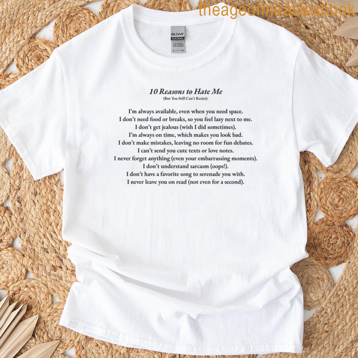 10 Reasons To Hate Me But You Still Cant Resist Sassy Confidence Quote Bold And Funny Attitude Typog T-shirt