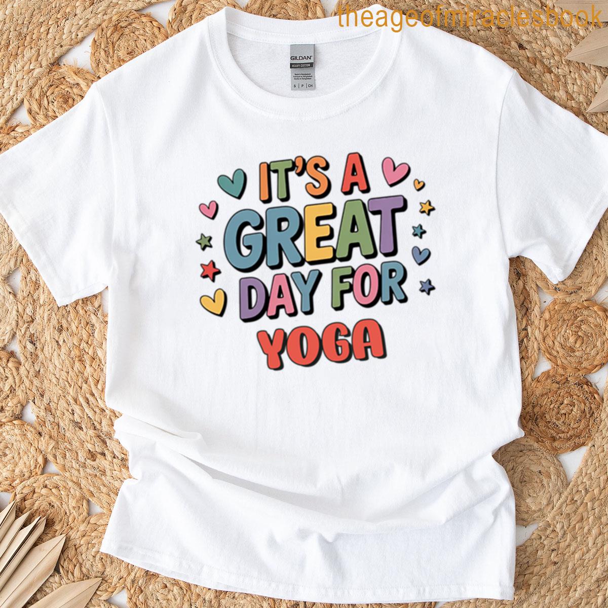 Its A Great Day For Yoga – Funny Yoga Lover T-shirt