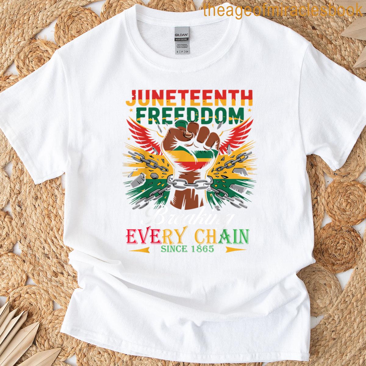Breaking Every Chain Since 1865 Juneteenth Freedom T-shirt