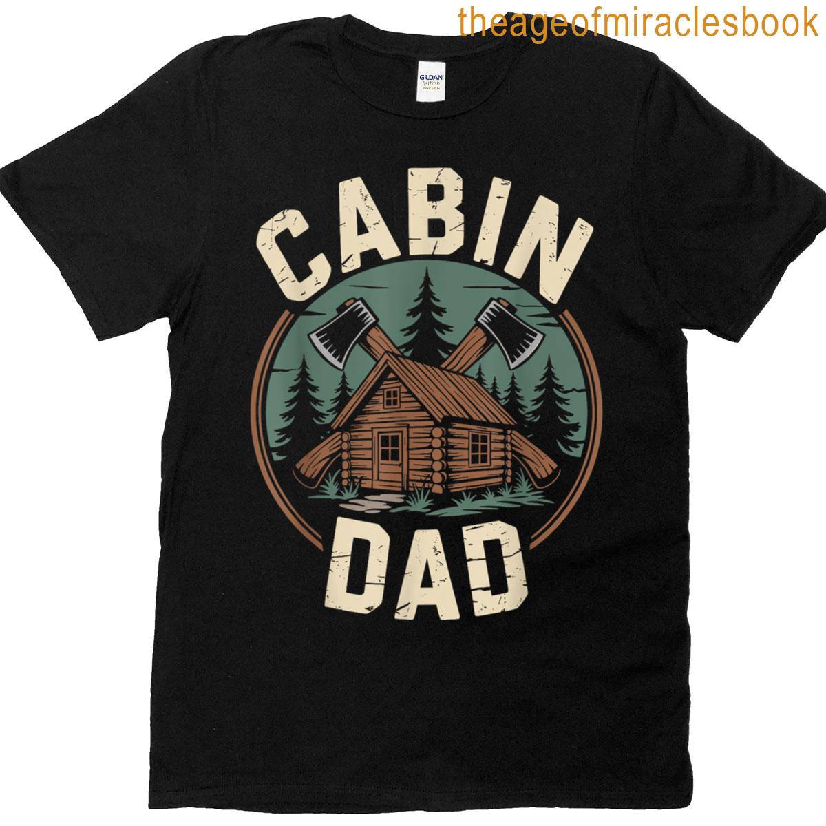 Cabin Dad Fathers Day Outdoors Camping Cabin Camper T-shirt