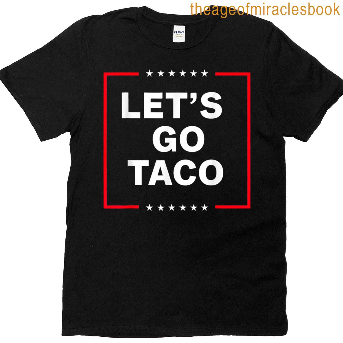 Funny Anti Trump Taco Lets Go Taco T-shirt