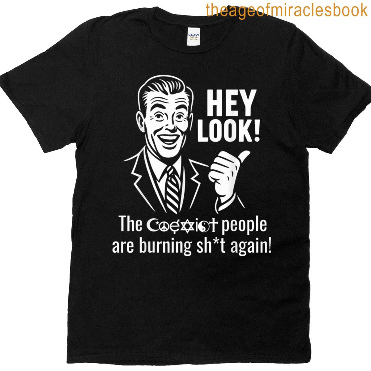 Hey Look The People Are Burning Again Funny Sarcasm Saying T-shirt