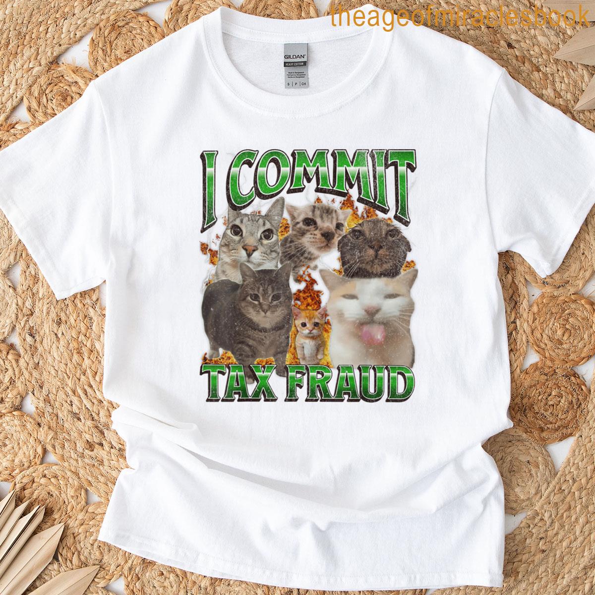 I Commit Tax Fraud Funny Cat Meme Bootleg Graphic T-shirt