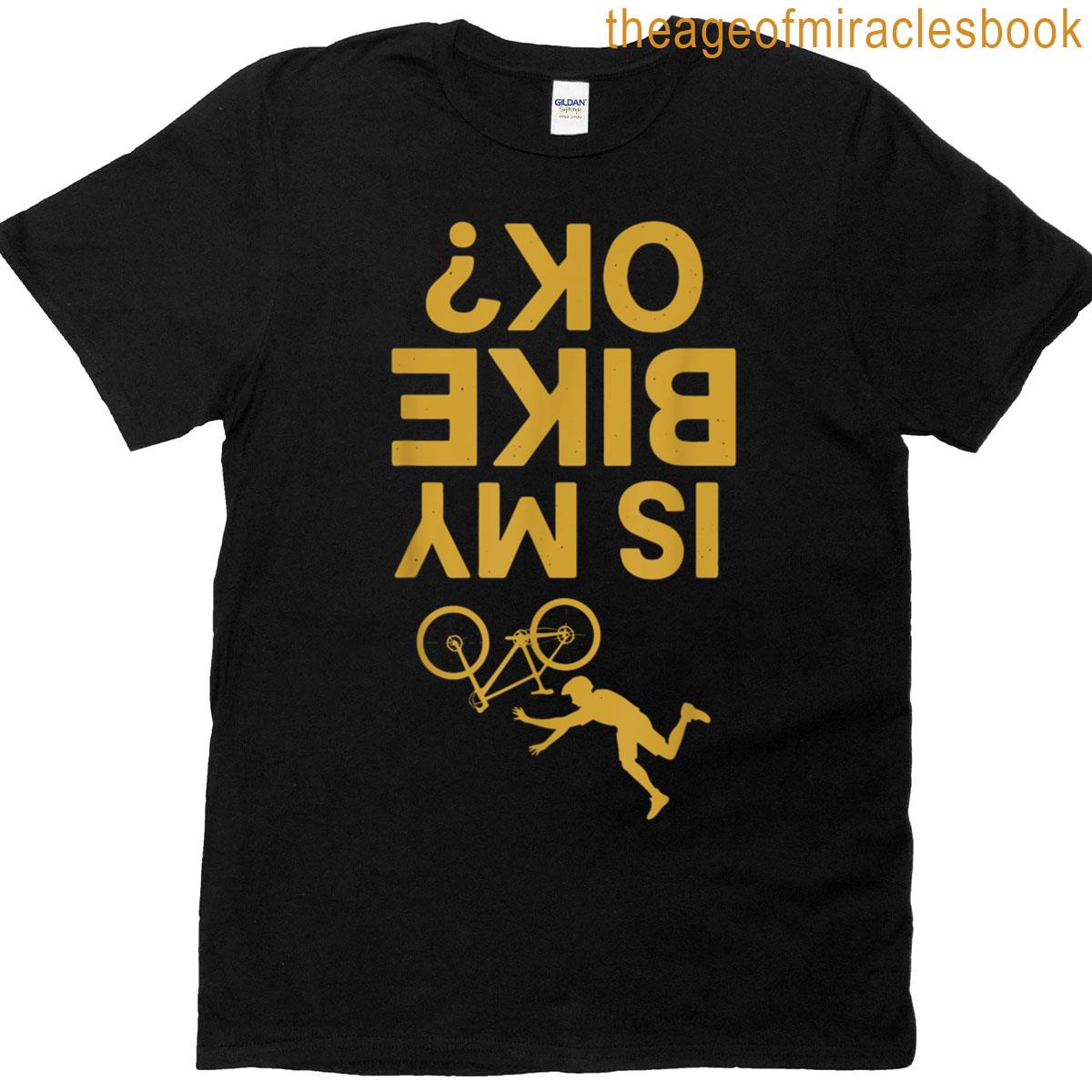 Is My Mountain Bike Ok Funny Mountain Biking Biker Mtb Gifts T-shirt