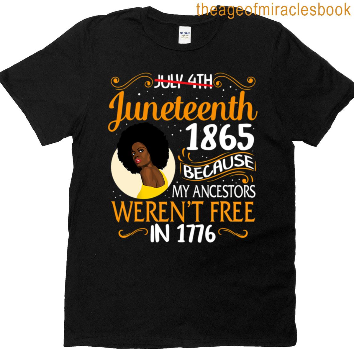 1865 Because My Ancestors Werent Free In 1776 Juneteenth Independence Freedom Day T-shirt
