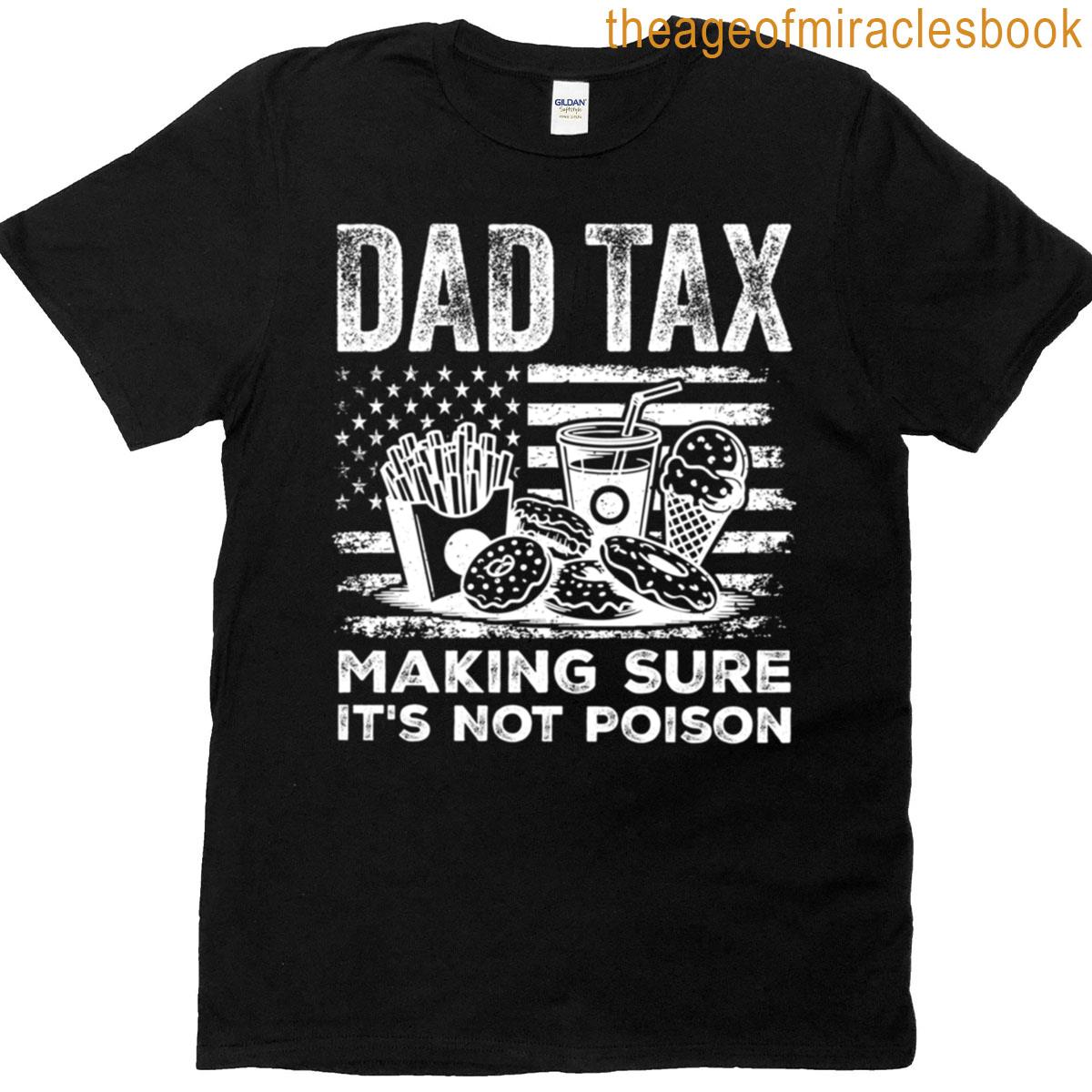 Dad Tax Making Sure Its Not Poison Funny Patriotic 4th Of July Dad T-shirt