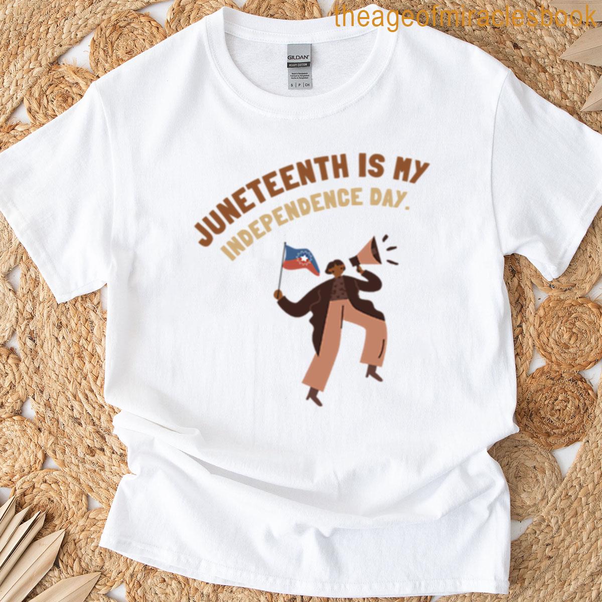 Juneteenth Is My Independence Day T-shirt